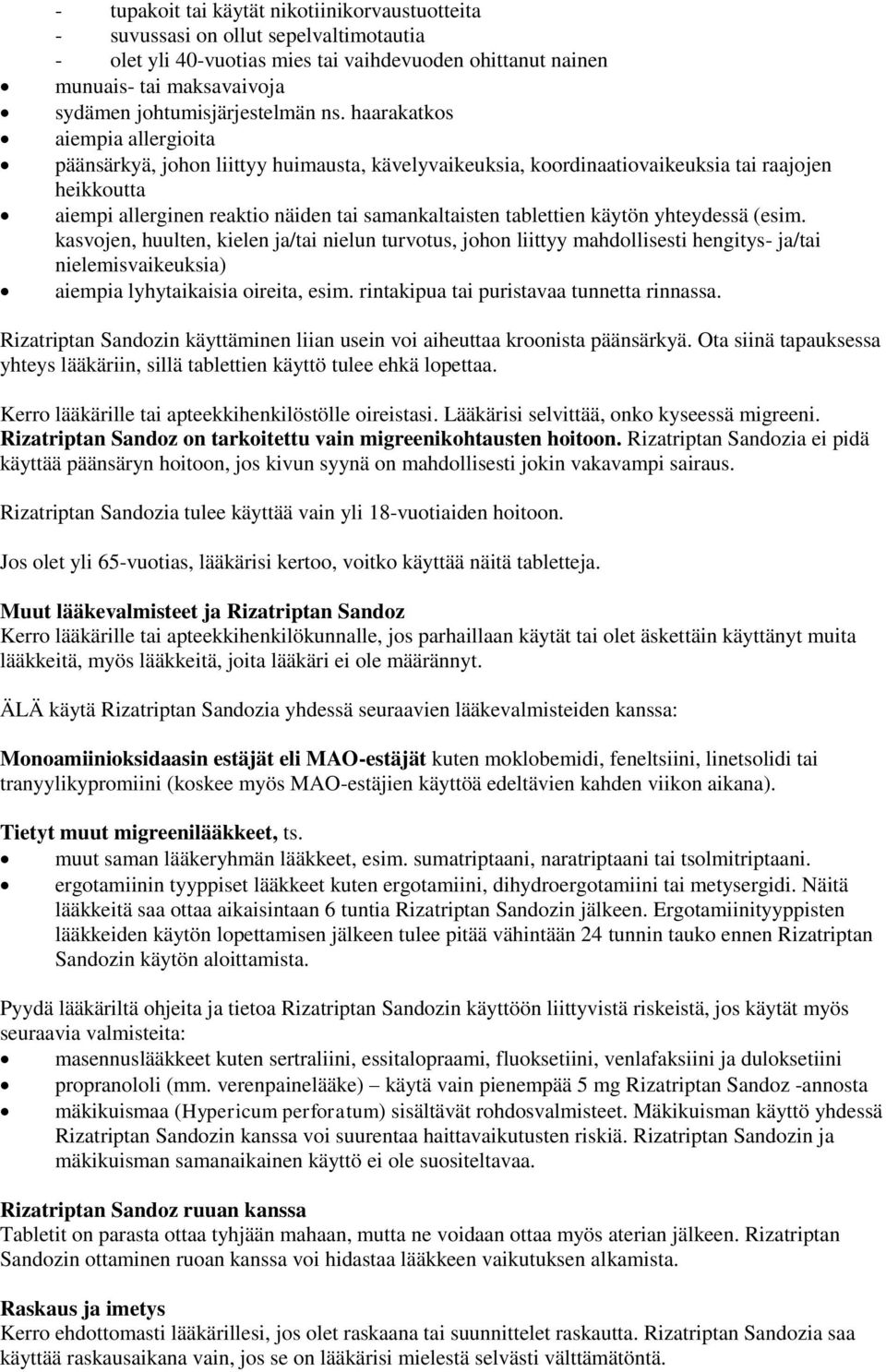 haarakatkos aiempia allergioita päänsärkyä, johon liittyy huimausta, kävelyvaikeuksia, koordinaatiovaikeuksia tai raajojen heikkoutta aiempi allerginen reaktio näiden tai samankaltaisten tablettien