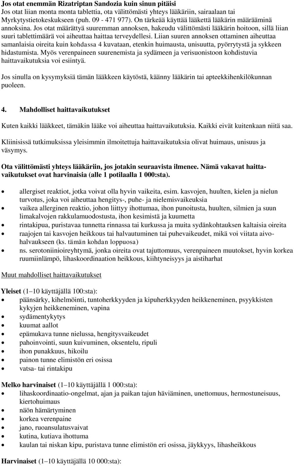 Jos otat määrättyä suuremman annoksen, hakeudu välittömästi lääkärin hoitoon, sillä liian suuri tablettimäärä voi aiheuttaa haittaa terveydellesi.