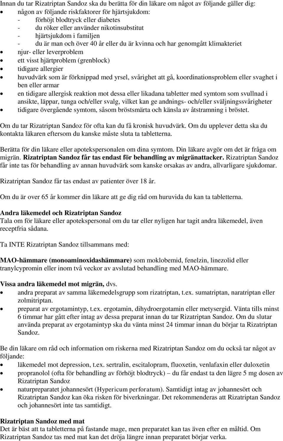 allergier huvudvärk som är förknippad med yrsel, svårighet att gå, koordinationsproblem eller svaghet i ben eller armar en tidigare allergisk reaktion mot dessa eller likadana tabletter med symtom