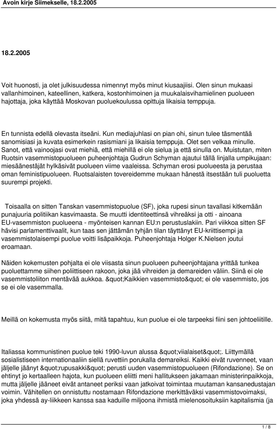 En tunnista edellä olevasta itseäni. Kun mediajuhlasi on pian ohi, sinun tulee täsmentää sanomisiasi ja kuvata esimerkein rasismiani ja likaisia temppuja. Olet sen velkaa minulle.