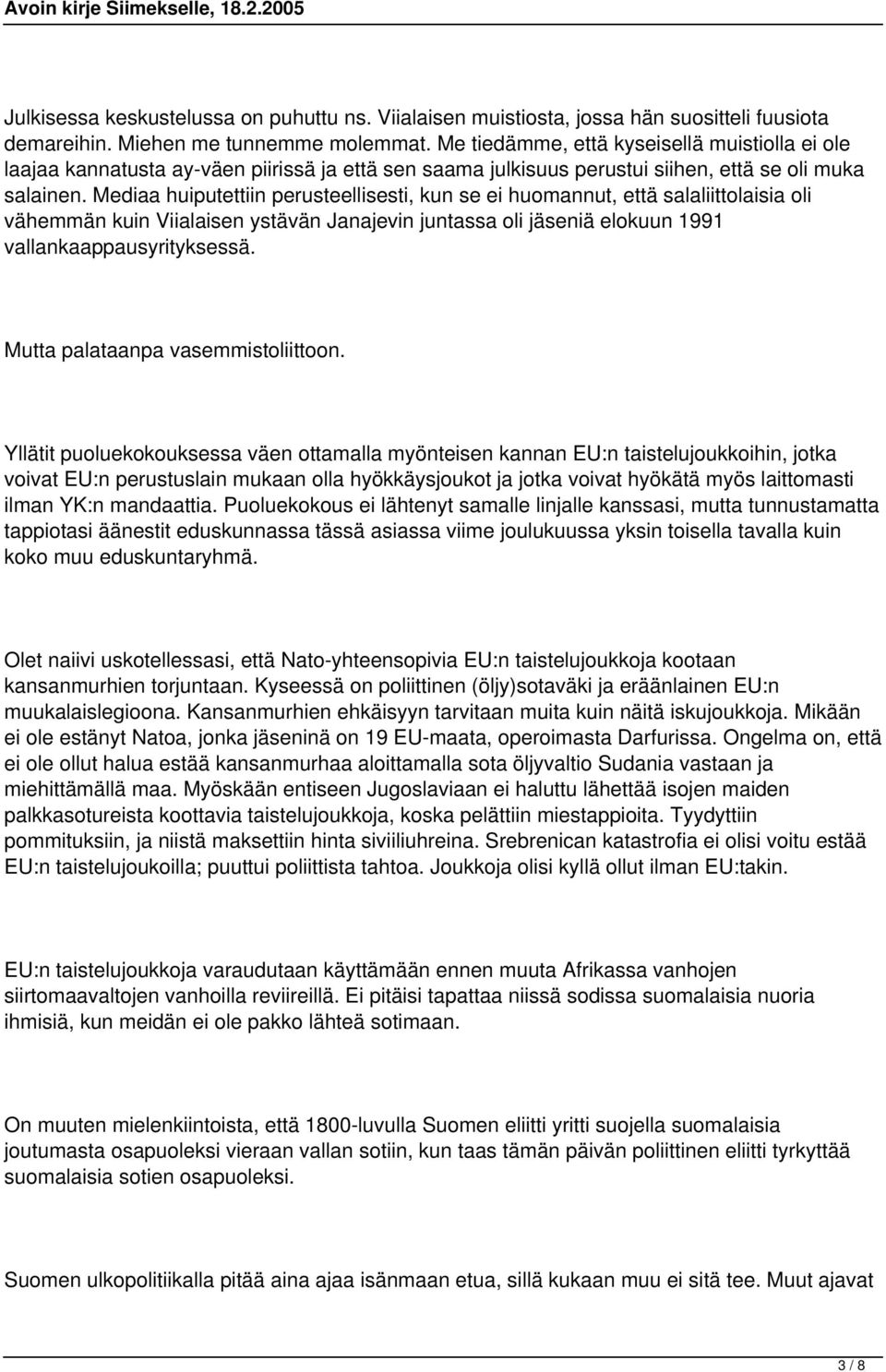 Mediaa huiputettiin perusteellisesti, kun se ei huomannut, että salaliittolaisia oli vähemmän kuin Viialaisen ystävän Janajevin juntassa oli jäseniä elokuun 1991 vallankaappausyrityksessä.