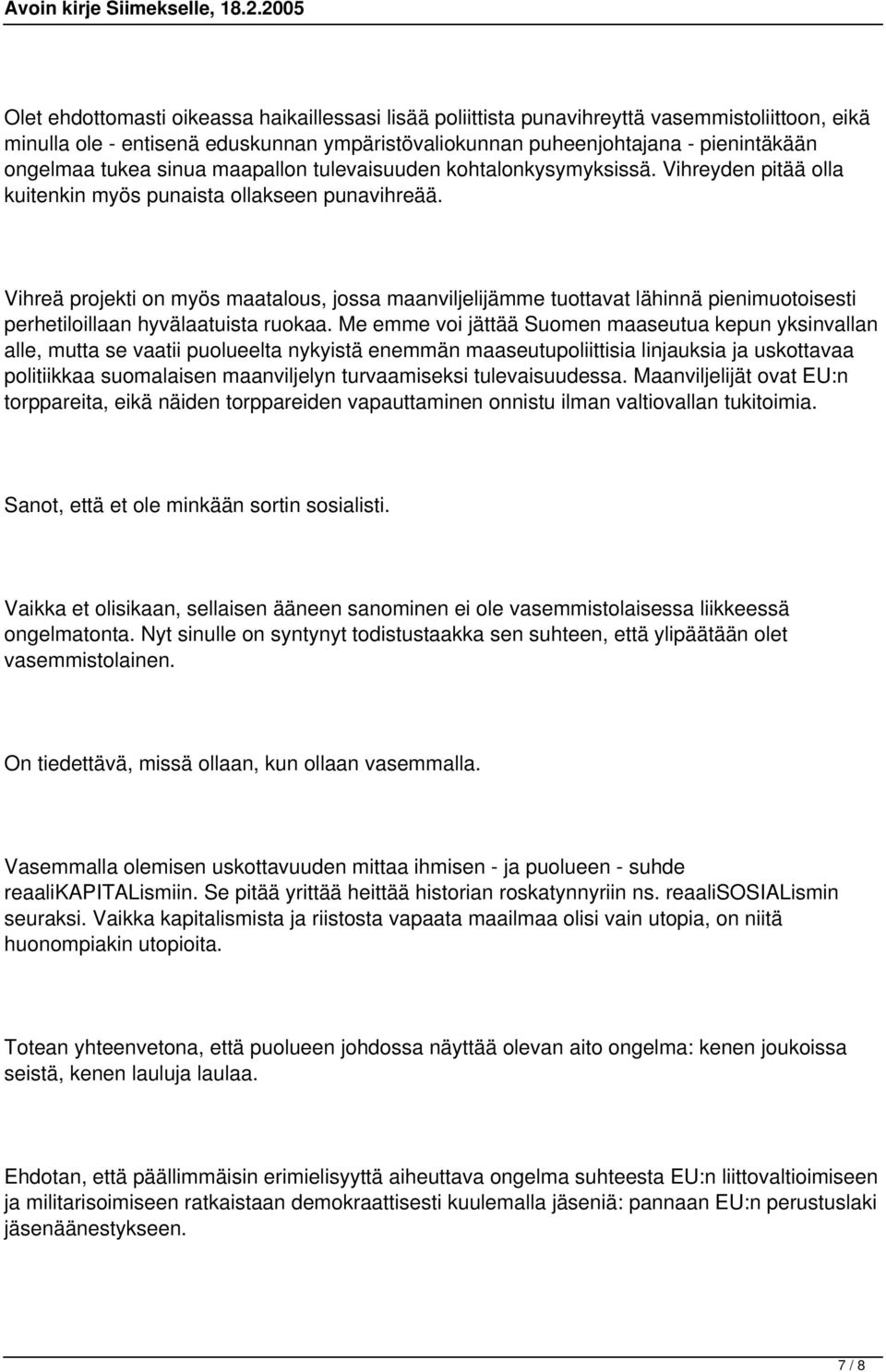 Vihreä projekti on myös maatalous, jossa maanviljelijämme tuottavat lähinnä pienimuotoisesti perhetiloillaan hyvälaatuista ruokaa.