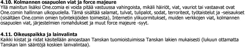 Tämä sisältää salamat, tulvat, tulipalot, sodat, terroriteot, työtaistelut ja -seisaukset (sisältäen One.