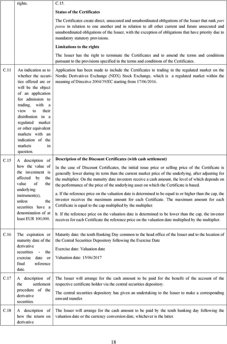 11 An indication as to whether the securities offered are or will be the object of an application for admission to trading, with a view to their distribution in a regulated market or other equivalent