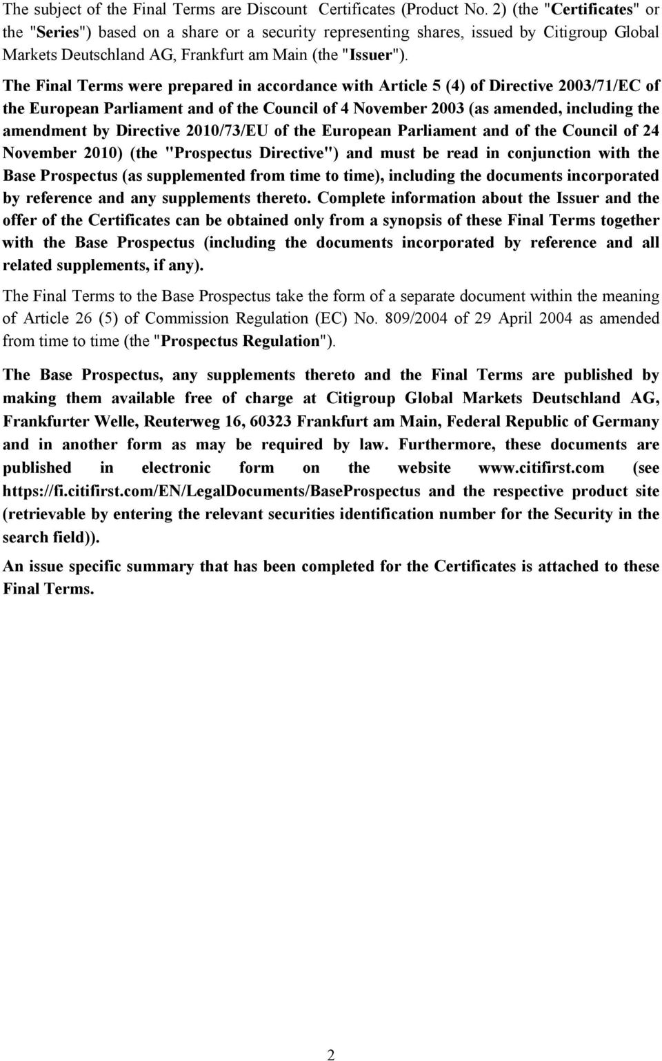 The Final Terms were prepared in accordance with Article 5 (4) of Directive 2003/71/EC of the European Parliament and of the Council of 4 November 2003 (as amended, including the amendment by