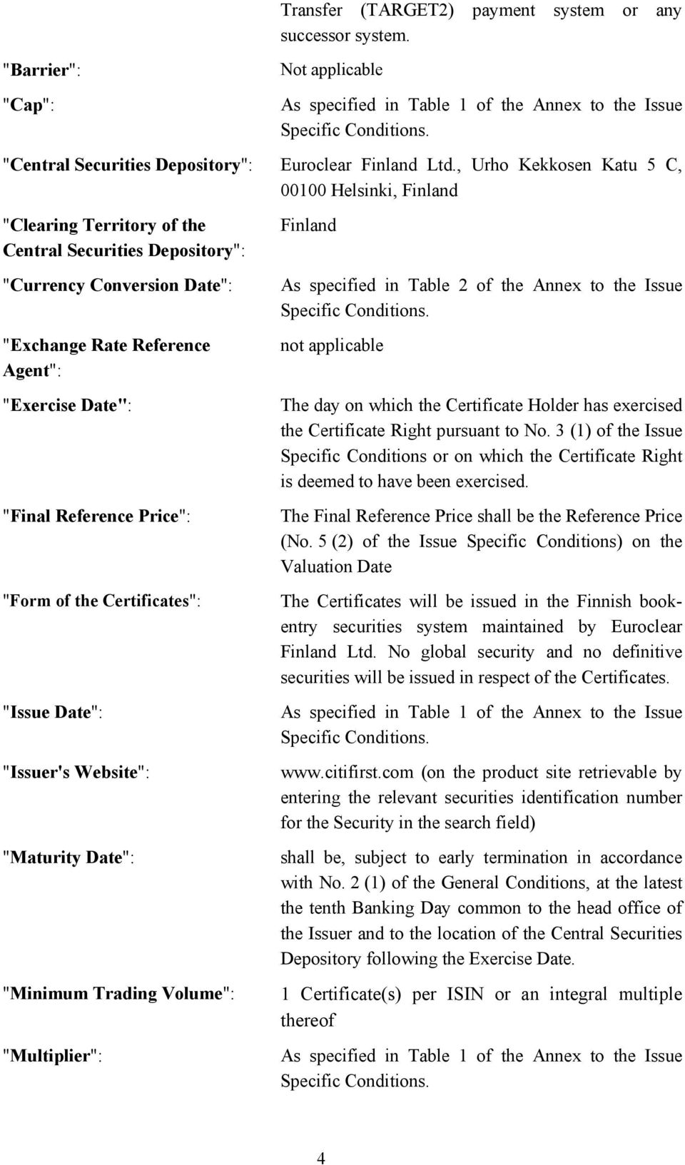 , Urho Kekkosen Katu 5 C, 00100 Helsinki, Finland "Clearing Territory of the Central Securities Depository": "Currency Conversion Date": "Exchange Rate Reference Agent": "Exercise Date": "Final