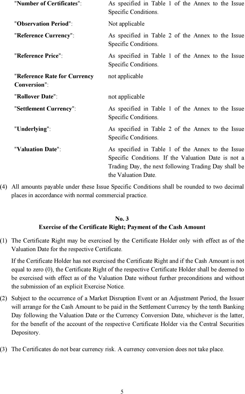 As specified in Table 1 of the Annex to the Issue Specific Conditions. not applicable not applicable As specified in Table 1 of the Annex to the Issue Specific Conditions.