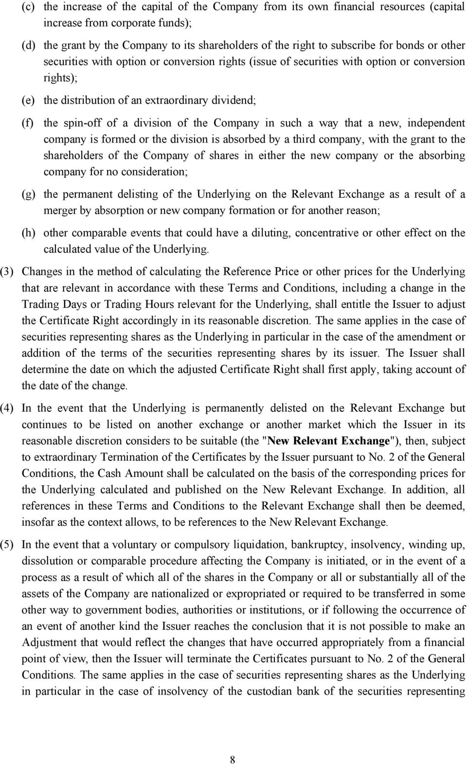 the Company in such a way that a new, independent company is formed or the division is absorbed by a third company, with the grant to the shareholders of the Company of shares in either the new
