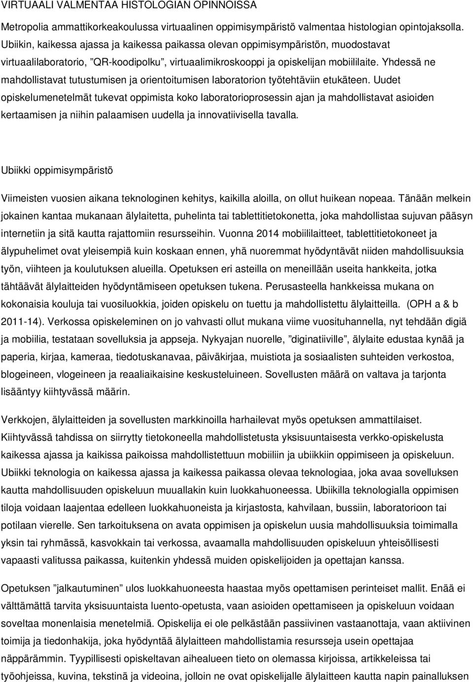 Yhdessä ne mahdollistavat tutustumisen ja orientoitumisen laboratorion työtehtäviin etukäteen.