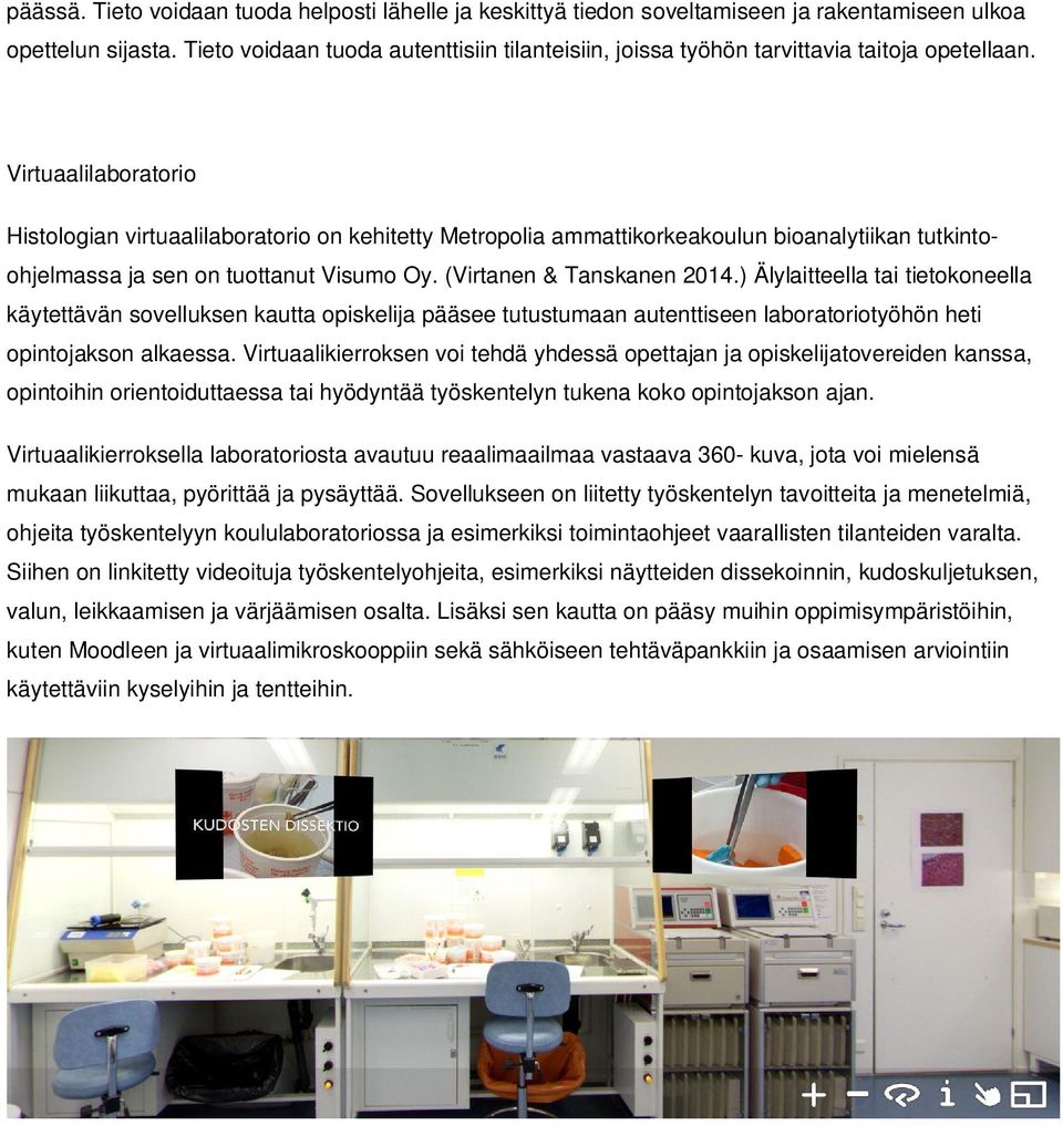 Virtuaalilaboratorio Histologian virtuaalilaboratorio on kehitetty Metropolia ammattikorkeakoulun bioanalytiikan tutkintoohjelmassa ja sen on tuottanut Visumo Oy. (Virtanen & Tanskanen 2014.