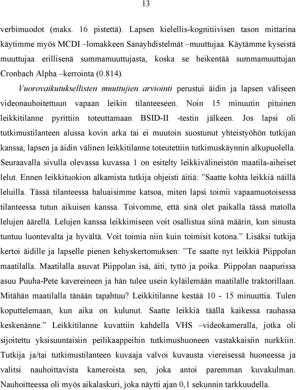 Vuorovaikutuksellisten muuttujien arviointi perustui äidin ja lapsen väliseen videonauhoitettuun vapaan leikin tilanteeseen.