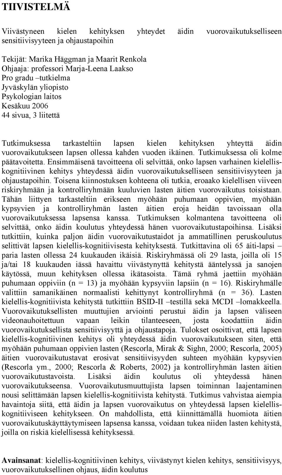 kahden vuoden ikäinen. Tutkimuksessa oli kolme päätavoitetta.