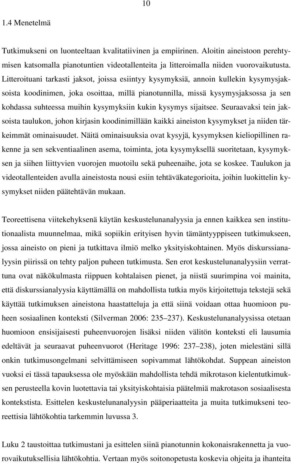 kysymyksiin kukin kysymys sijaitsee. Seuraavaksi tein jaksoista taulukon, johon kirjasin koodinimillään kaikki aineiston kysymykset ja niiden tärkeimmät ominaisuudet.