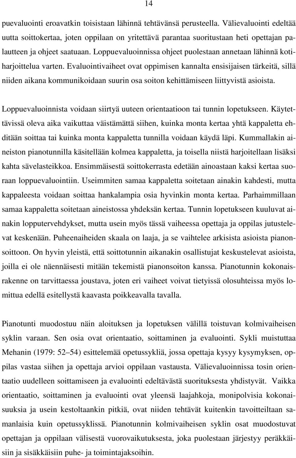 Loppuevaluoinnissa ohjeet puolestaan annetaan lähinnä kotiharjoittelua varten.