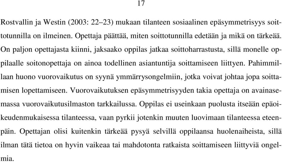 Pahimmillaan huono vuorovaikutus on syynä ymmärrysongelmiin, jotka voivat johtaa jopa soittamisen lopettamiseen.