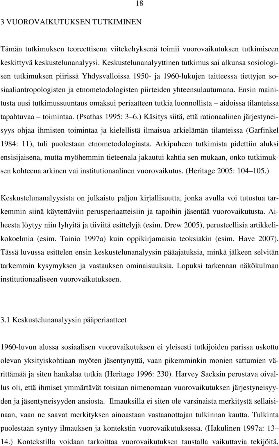 yhteensulautumana. Ensin mainitusta uusi tutkimussuuntaus omaksui periaatteen tutkia luonnollista aidoissa tilanteissa tapahtuvaa toimintaa. (Psathas 1995: 3 6.