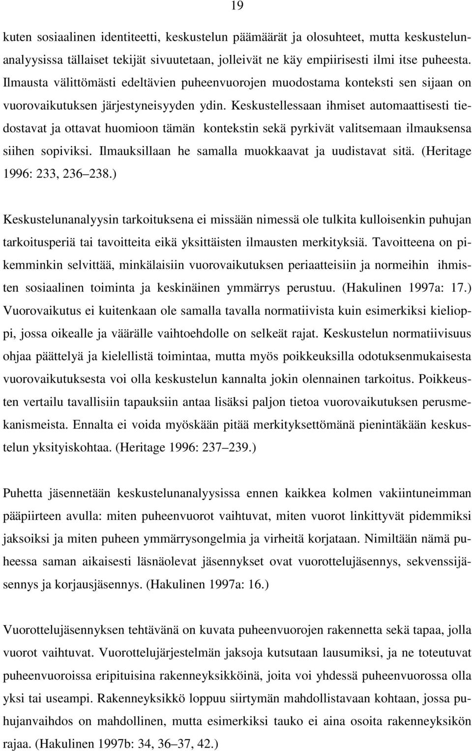 Keskustellessaan ihmiset automaattisesti tiedostavat ja ottavat huomioon tämän kontekstin sekä pyrkivät valitsemaan ilmauksensa siihen sopiviksi.