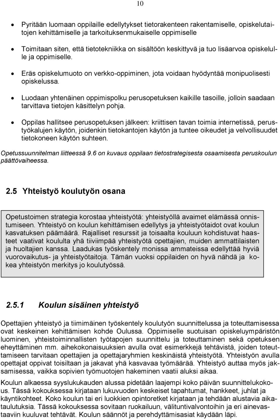 Luodaan yhtenäinen oppimispolku perusopetuksen kaikille tasoille, jolloin saadaan tarvittava tietojen käsittelyn pohja.