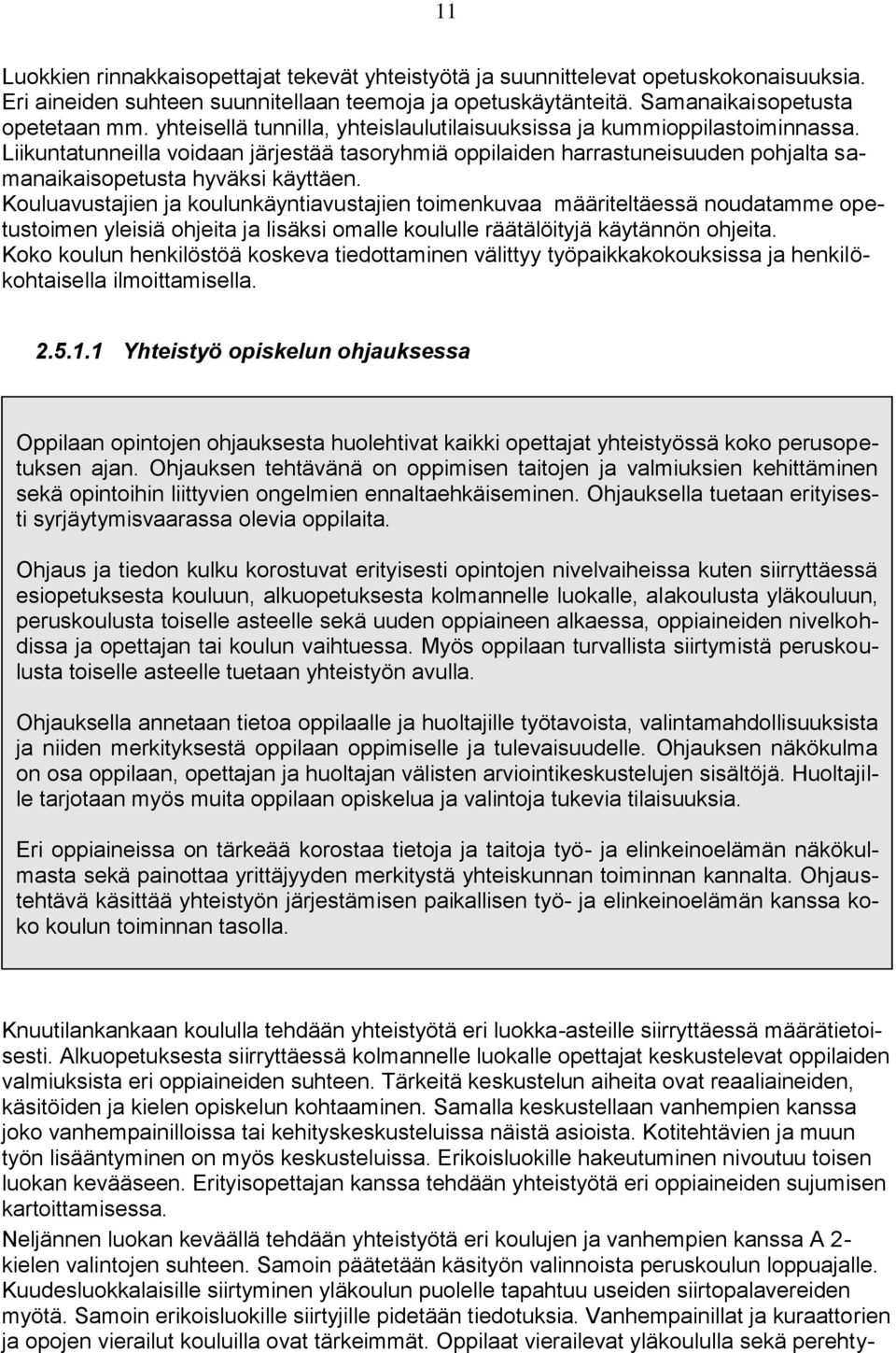 Kouluavustajien ja koulunkäyntiavustajien toimenkuvaa määriteltäessä noudatamme opetustoimen yleisiä ohjeita ja lisäksi omalle koululle räätälöityjä käytännön ohjeita.