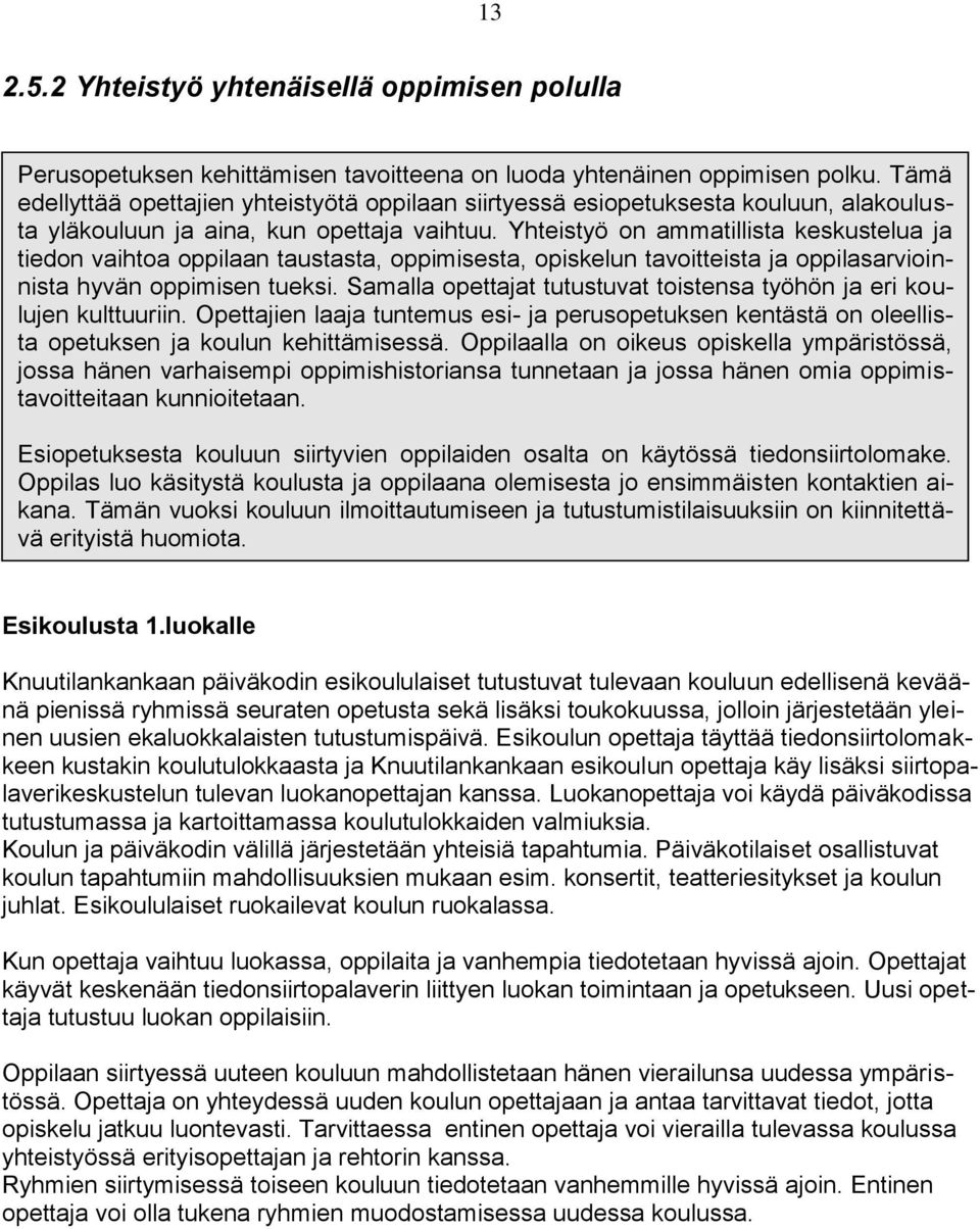 Yhteistyö on ammatillista keskustelua ja tiedon vaihtoa oppilaan taustasta, oppimisesta, opiskelun tavoitteista ja oppilasarvioinnista hyvän oppimisen tueksi.