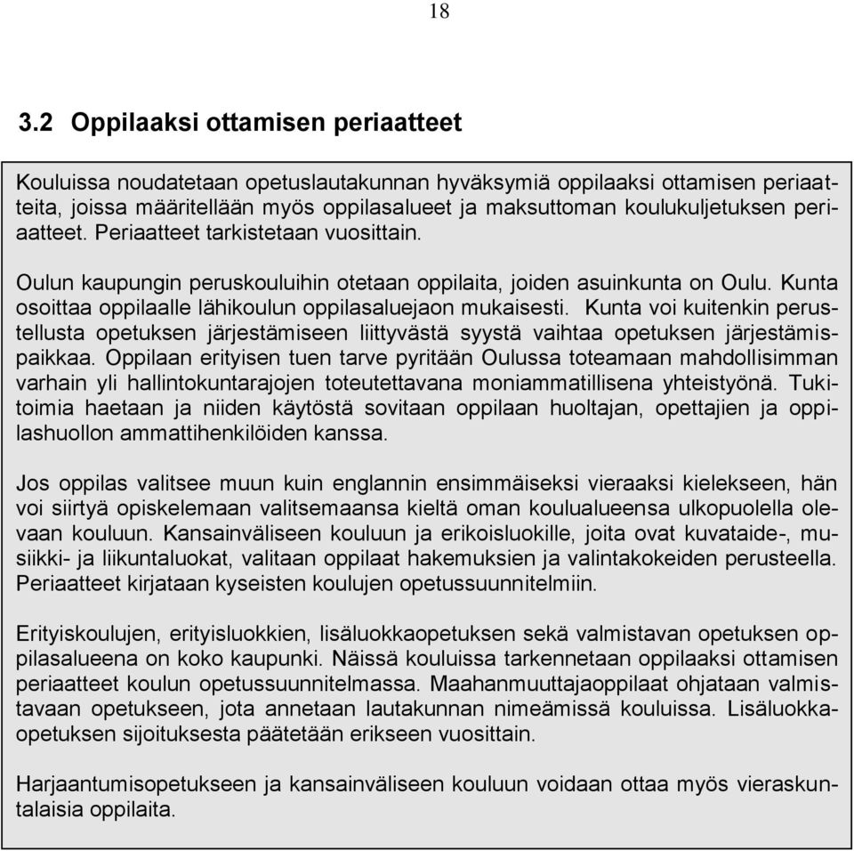 Kunta voi kuitenkin perustellusta opetuksen järjestämiseen liittyvästä syystä vaihtaa opetuksen järjestämispaikkaa.