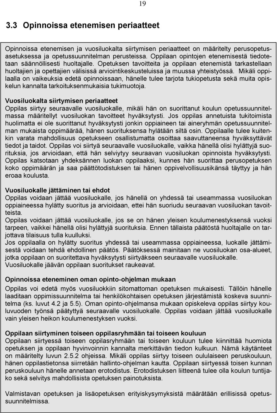 Opetuksen tavoitteita ja oppilaan etenemistä tarkastellaan huoltajien ja opettajien välisissä arviointikeskusteluissa ja muussa yhteistyössä.