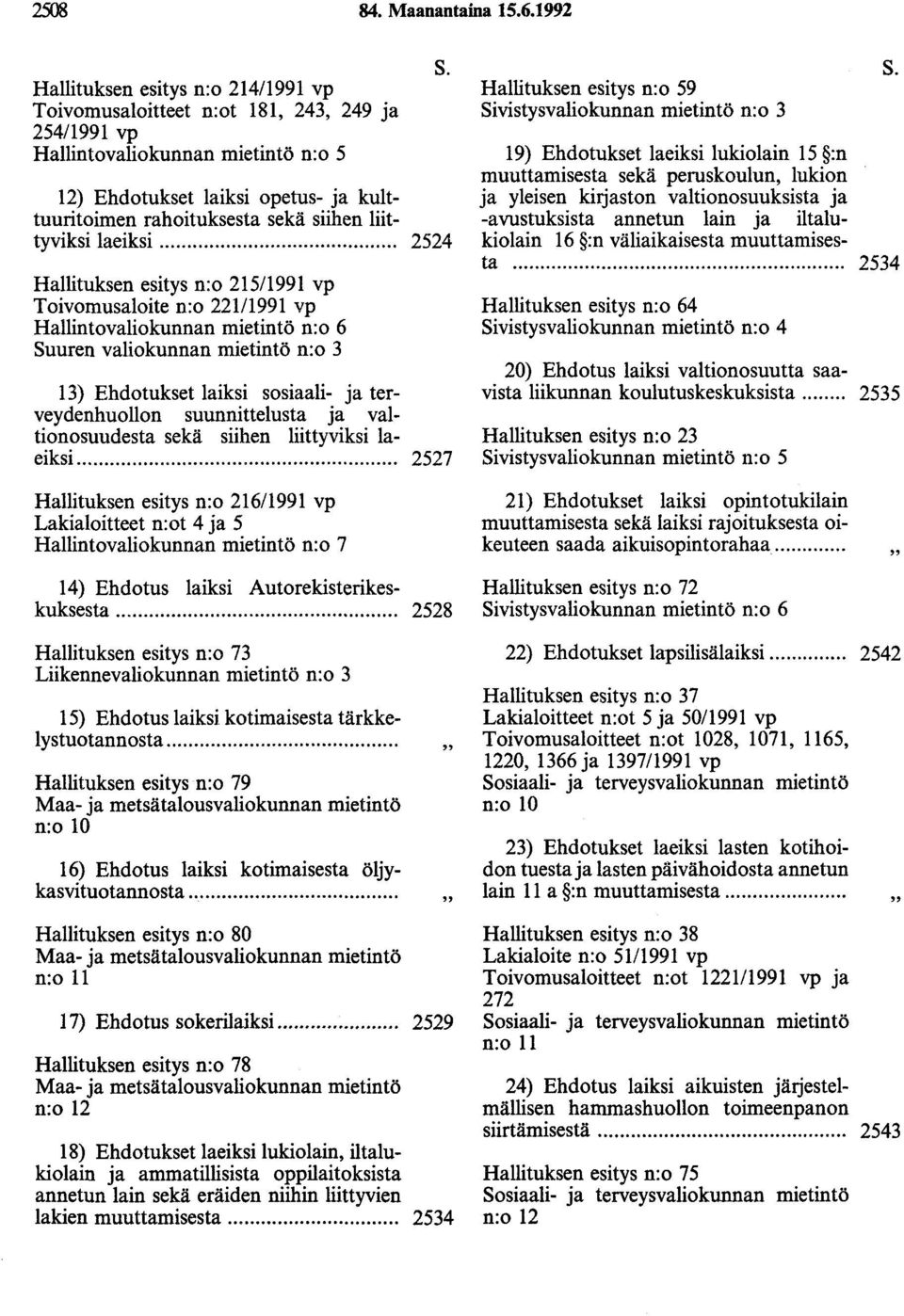 Hallintovaliokunnan mietintö n:o 6 Suuren valiokunnan mietintö n:o 3 13) Ehdotukset laiksi sosiaali- ja terveydenhuollon suunnittelusta ja valtionosuudesta sekä siihen liittyviksi laeiksi.