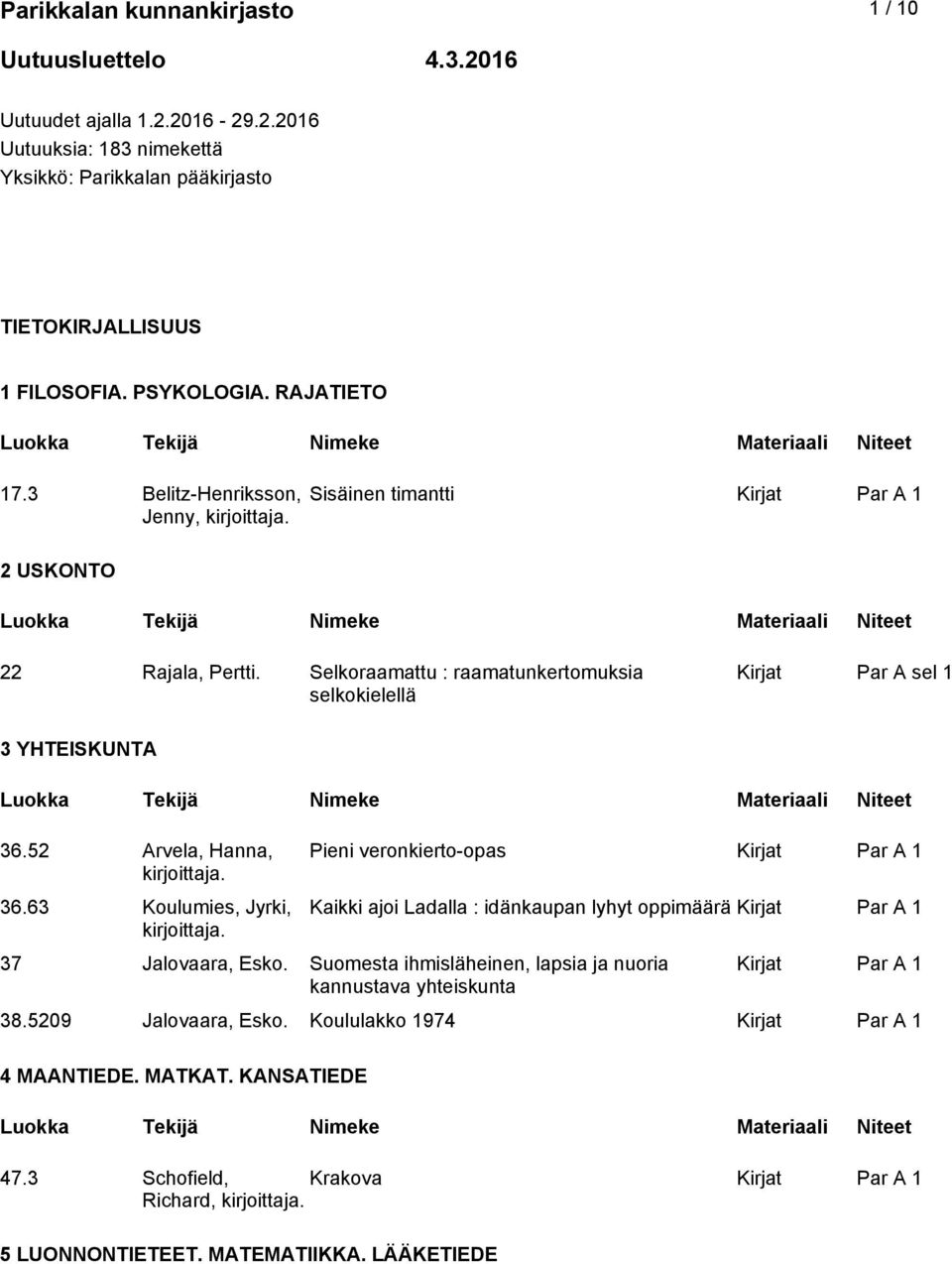 Selkoraamattu : raamatunkertomuksia selkokielellä Kirjat Par A sel 1 3 YHTEISKUNTA 36.52 Arvela, Hanna, 36.