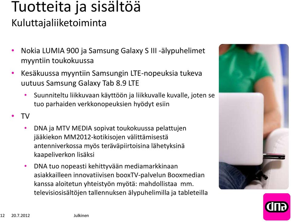 9 LTE TV Suunniteltu liikkuvaan käyttöön ja liikkuvalle kuvalle, joten se tuo parhaiden verkkonopeuksien hyödyt esiin DNA ja MTV MEDIA sopivat toukokuussa pelattujen jääkiekon