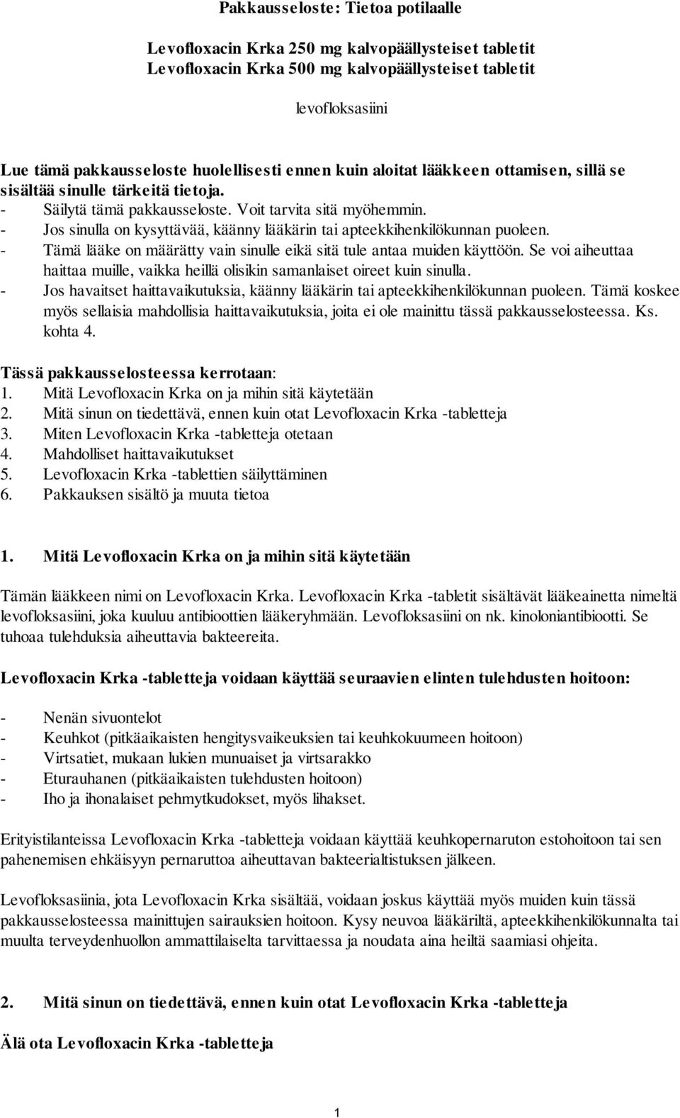 - Jos sinulla on kysyttävää, käänny lääkärin tai apteekkihenkilökunnan puoleen. - Tämä lääke on määrätty vain sinulle eikä sitä tule antaa muiden käyttöön.