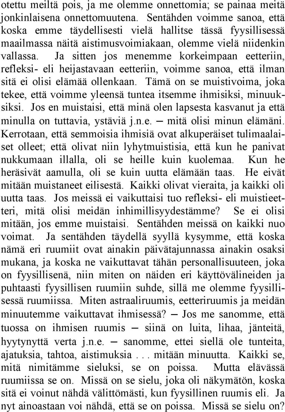 Ja sitten jos menemme korkeimpaan eetteriin, refleksi- eli heijastavaan eetteriin, voimme sanoa, että ilman sitä ei olisi elämää ollenkaan.