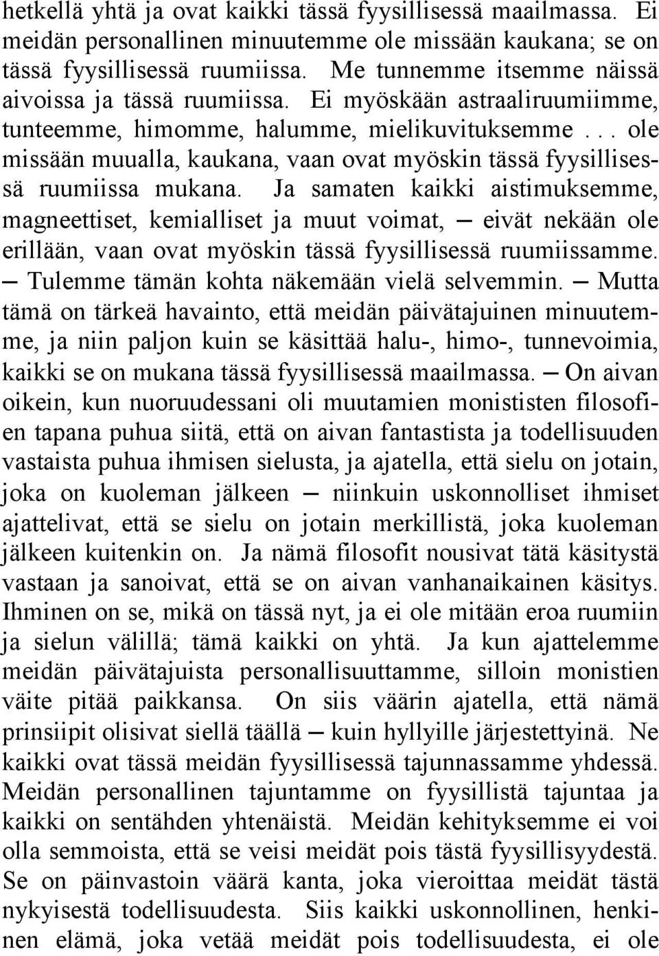 .. ole missään muualla, kaukana, vaan ovat myöskin tässä fyysillisessä ruumiissa mukana.