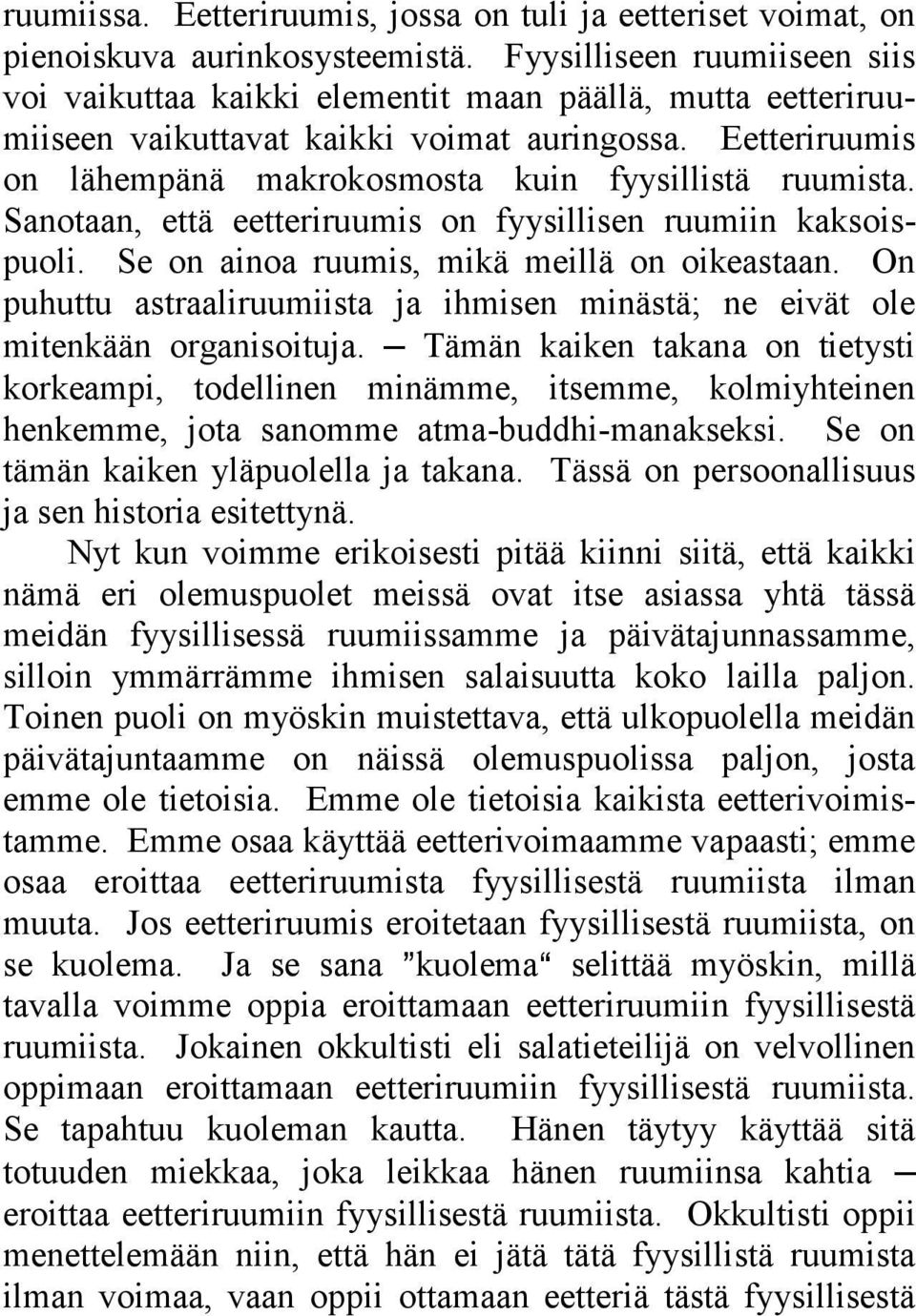 Eetteriruumis on lähempänä makrokosmosta kuin fyysillistä ruumista. Sanotaan, että eetteriruumis on fyysillisen ruumiin kaksoispuoli. Se on ainoa ruumis, mikä meillä on oikeastaan.