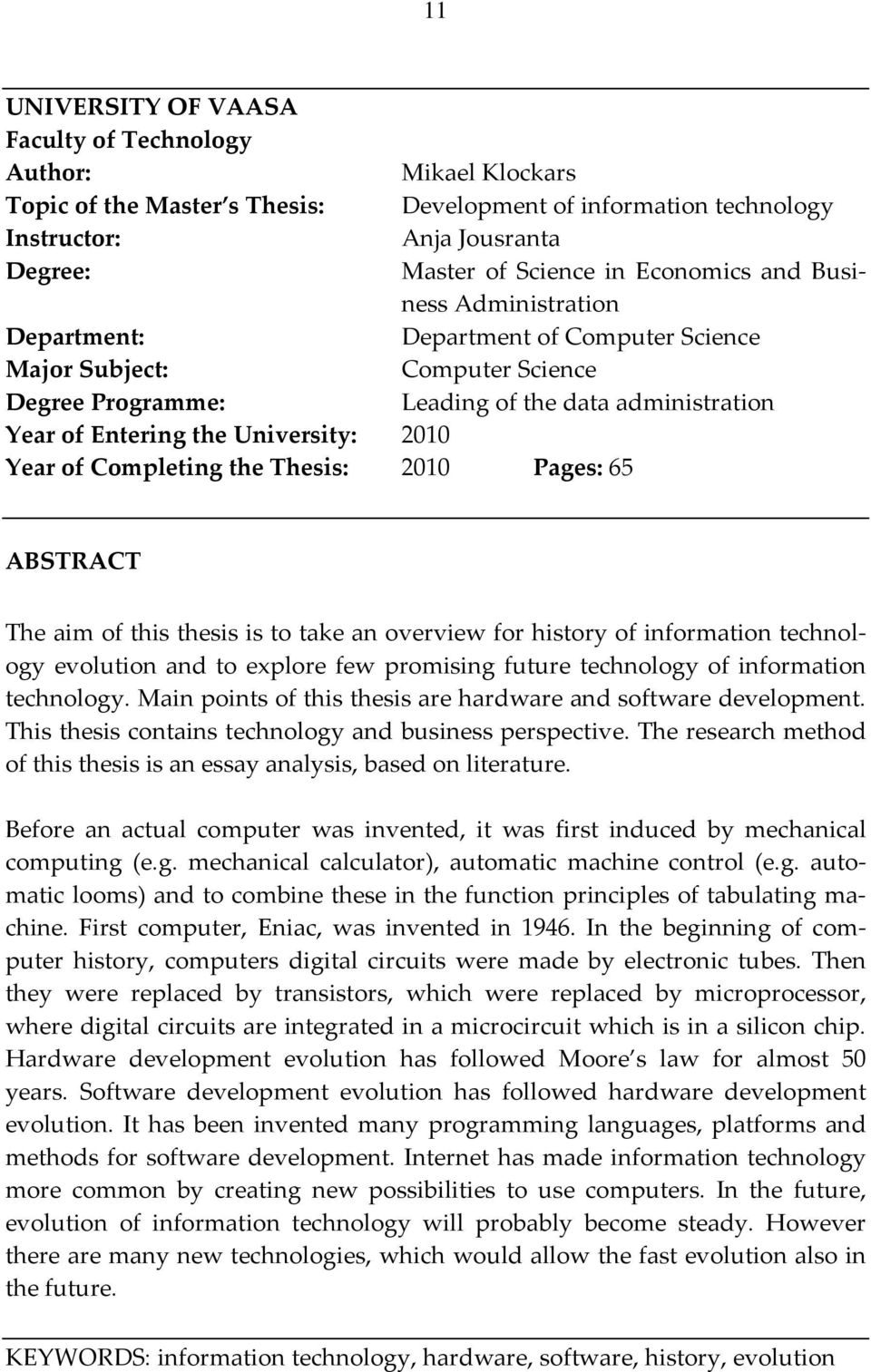 2010 Year of Completing the Thesis: 2010 Pages: 65 ABSTRACT The aim of this thesis is to take an overview for history of information technology evolution and to explore few promising future