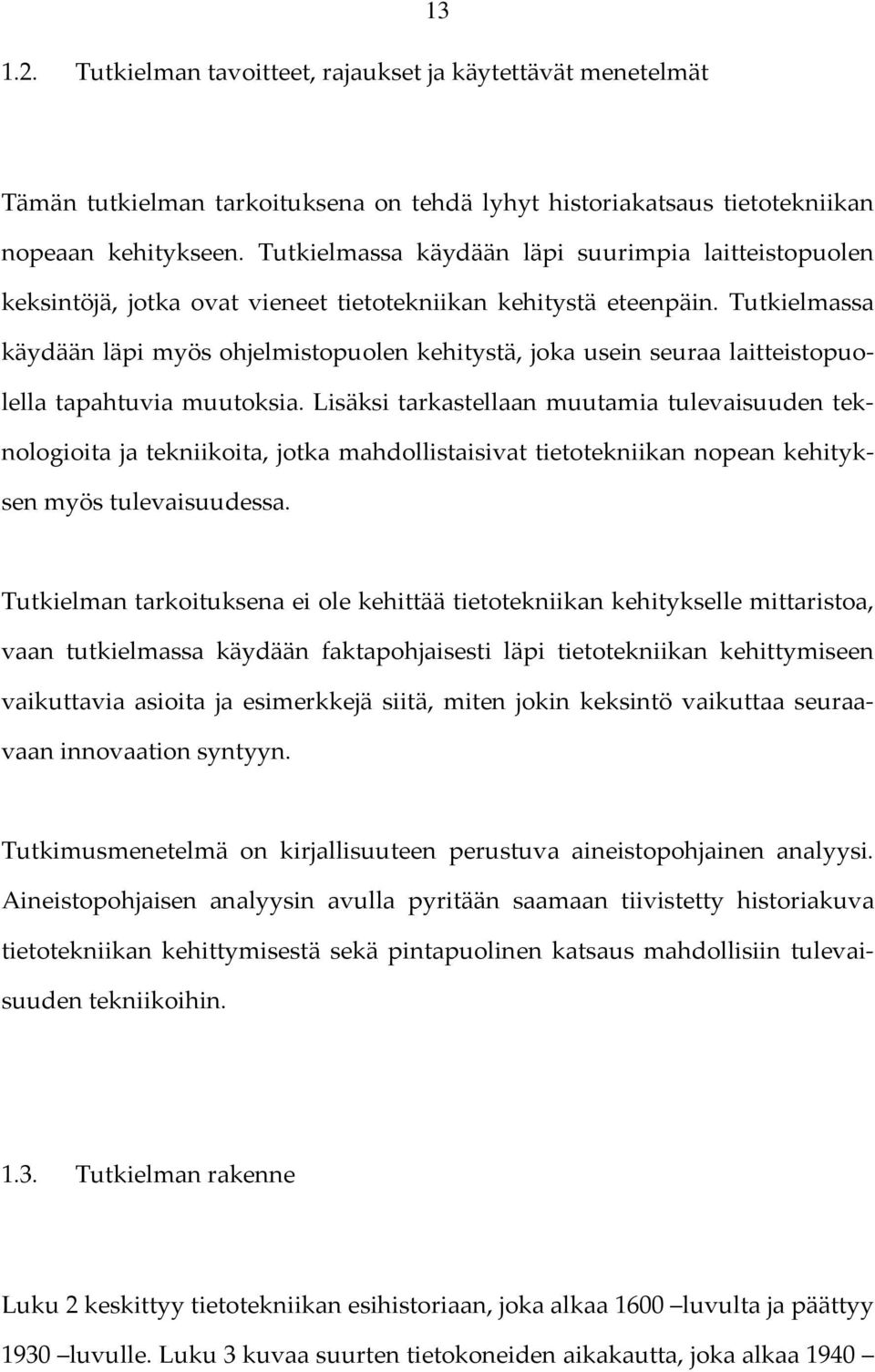 Tutkielmassa käydään läpi myös ohjelmistopuolen kehitystä, joka usein seuraa laitteistopuolella tapahtuvia muutoksia.