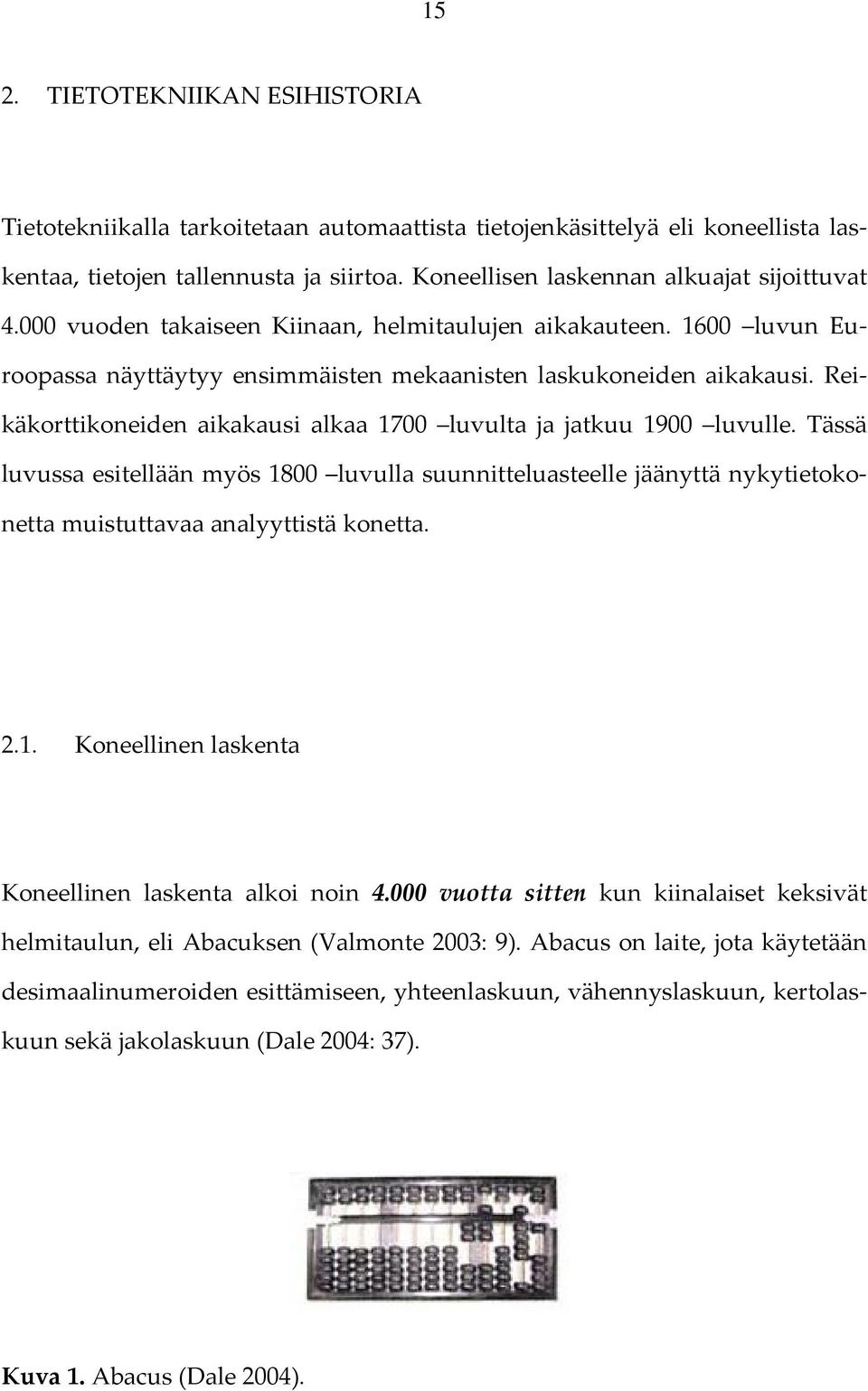 Reikäkorttikoneiden aikakausi alkaa 1700 luvulta ja jatkuu 1900 luvulle. Tässä luvussa esitellään myös 1800 luvulla suunnitteluasteelle jäänyttä nykytietokonetta muistuttavaa analyyttistä konetta. 2.