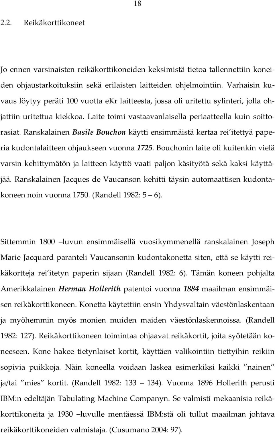 Ranskalainen Basile Bouchon käytti ensimmäistä kertaa rei itettyä paperia kudontalaitteen ohjaukseen vuonna 1725.