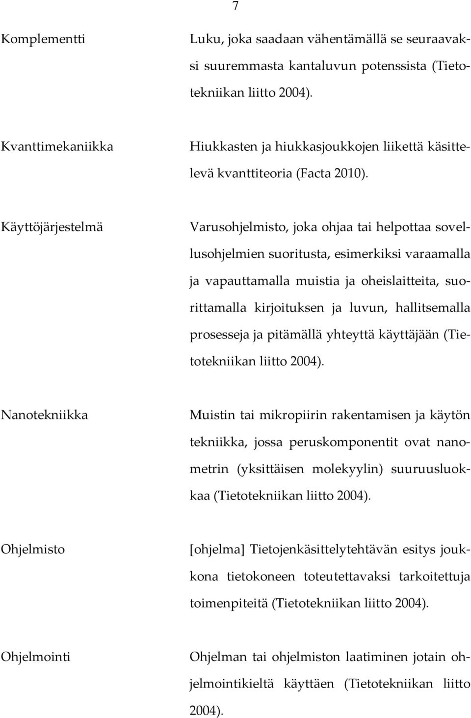 Käyttöjärjestelmä Varusohjelmisto, joka ohjaa tai helpottaa sovellusohjelmien suoritusta, esimerkiksi varaamalla ja vapauttamalla muistia ja oheislaitteita, suorittamalla kirjoituksen ja luvun,