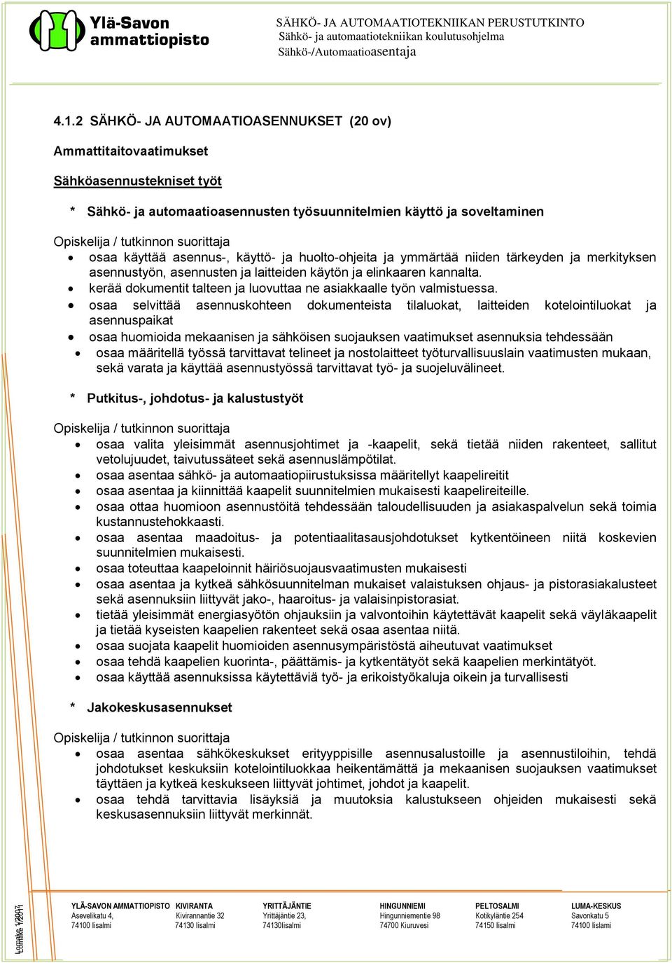 kerää dokumentit talteen ja luovuttaa ne asiakkaalle työn valmistuessa.