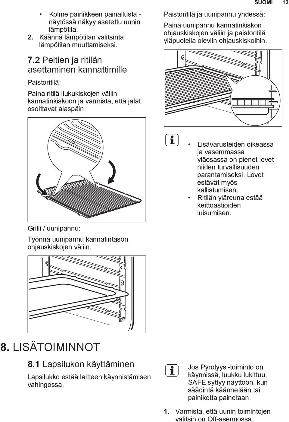 2 Peltien ja ritilän asettaminen kannattimille Paistoritilä: Paina ritilä liukukiskojen väliin kannatinkiskoon ja varmista, että jalat osoittavat alaspäin.