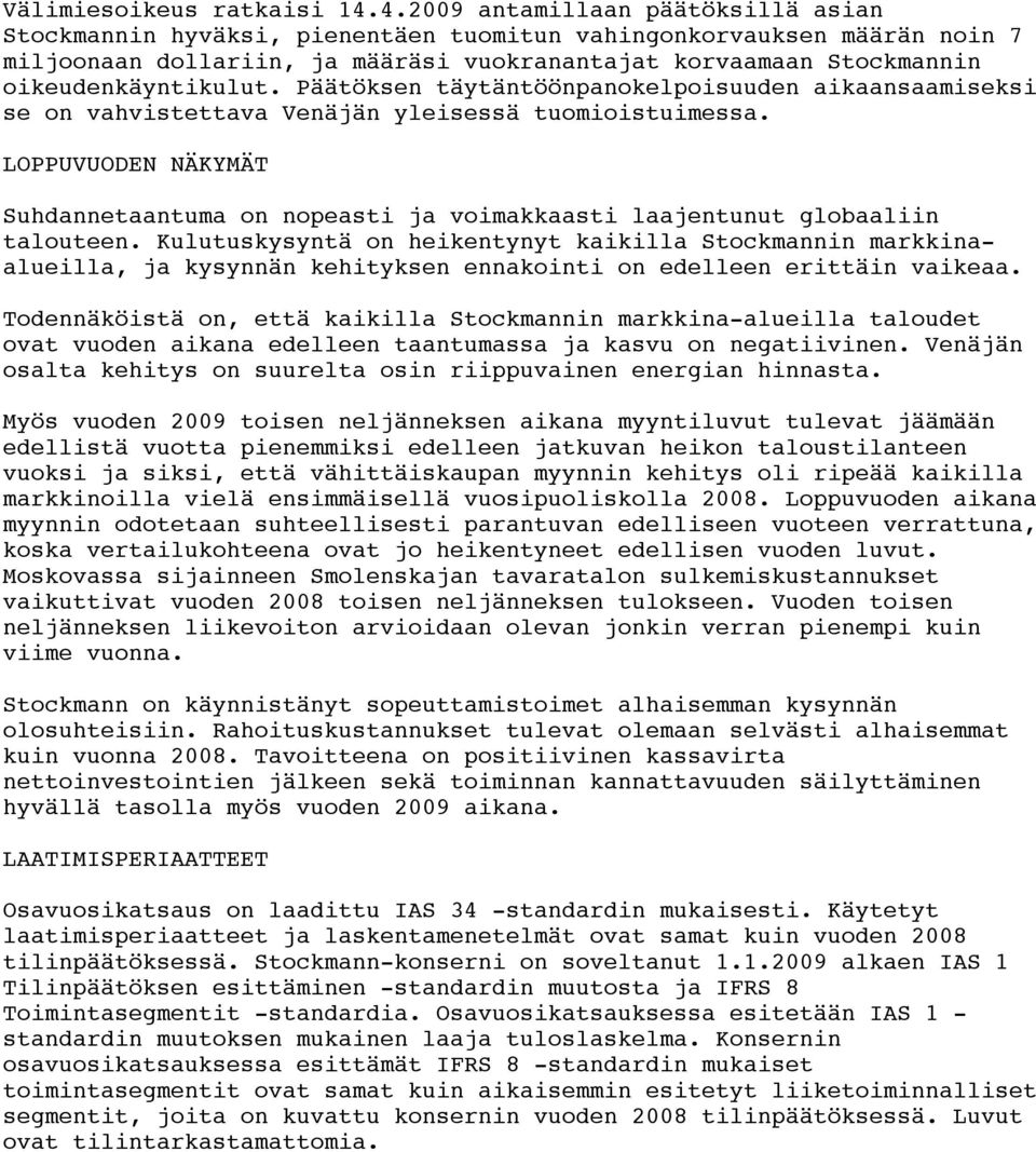 oikeudenkäyntikulut. Päätöksen täytäntöönpanokelpoisuuden aikaansaamiseksi se on vahvistettava Venäjän yleisessä tuomioistuimessa.