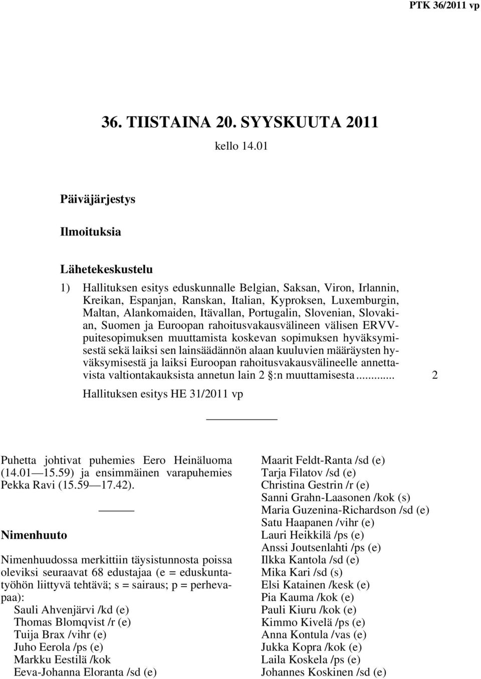 Itävallan, Portugalin, Slovenian, Slovakian, Suomen ja Euroopan rahoitusvakausvälineen välisen ERVVpuitesopimuksen muuttamista koskevan sopimuksen hyväksymisestä sekä laiksi sen lainsäädännön alaan