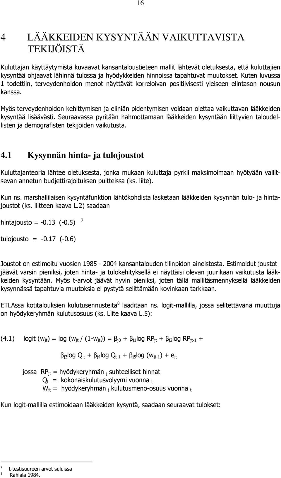 Myös terveydenhoidon kehittymisen ja eliniän pidentymisen voidaan olettaa vaikuttavan lääkkeiden kysyntää lisäävästi.