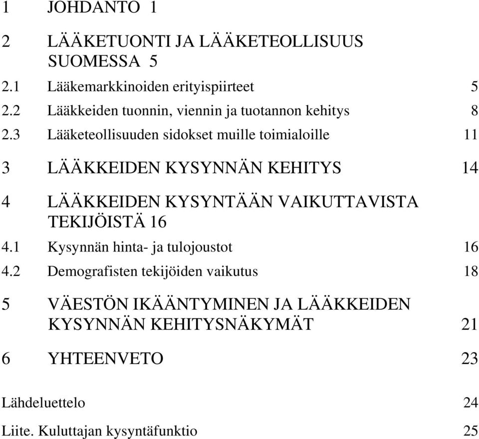 3 Lääketeollisuuden sidokset muille toimialoille 11 3 LÄÄKKEIDEN KYSYNNÄN KEHITYS 14 4 LÄÄKKEIDEN KYSYNTÄÄN VAIKUTTAVISTA