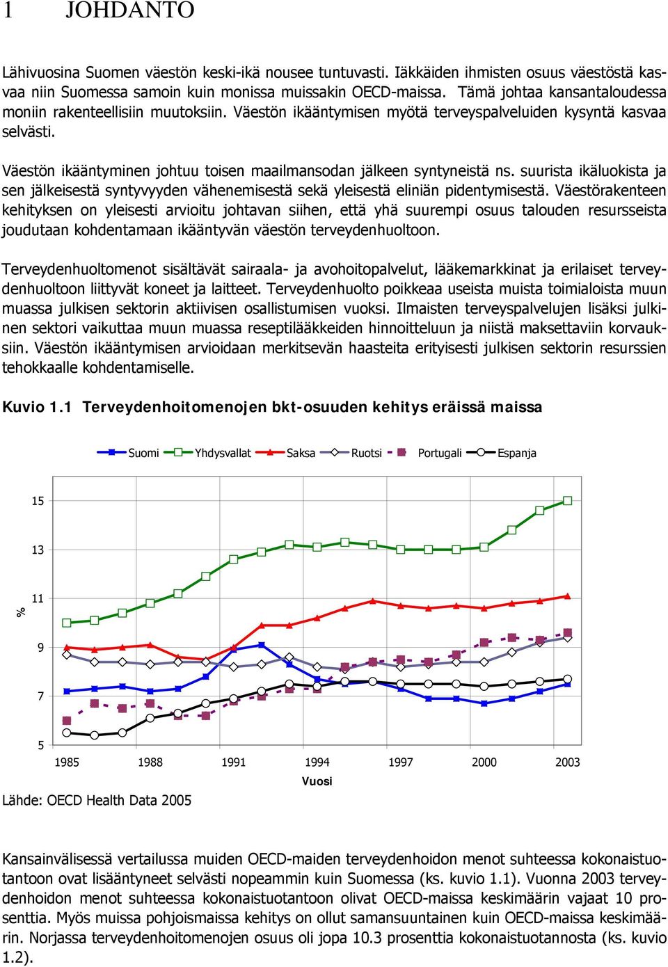 Väestön ikääntyminen johtuu toisen maailmansodan jälkeen syntyneistä ns. suurista ikäluokista ja sen jälkeisestä syntyvyyden vähenemisestä sekä yleisestä eliniän pidentymisestä.