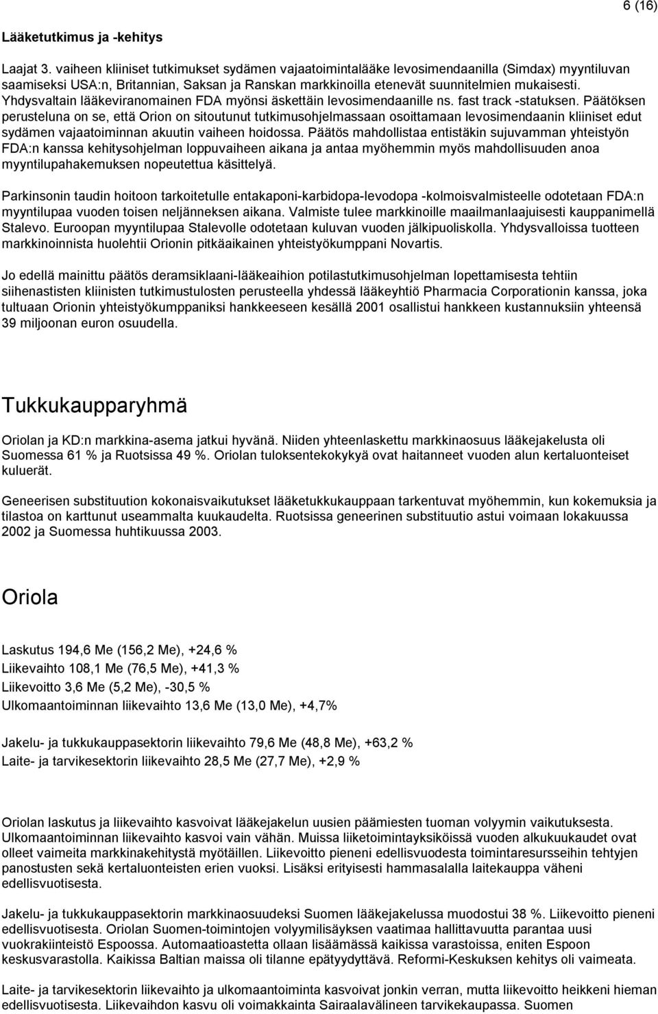 Yhdysvaltain lääkeviranomainen FDA myönsi äskettäin levosimendaanille ns. fast track -statuksen.