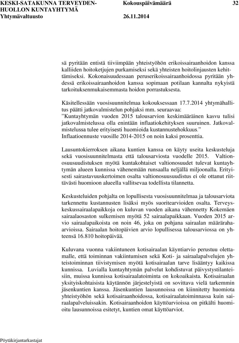 Käsitellessään vuosisuunnitelmaa kokouksessaan 17.7.2014 yhtymähallitus päätti jatkovalmistelun pohjaksi mm.