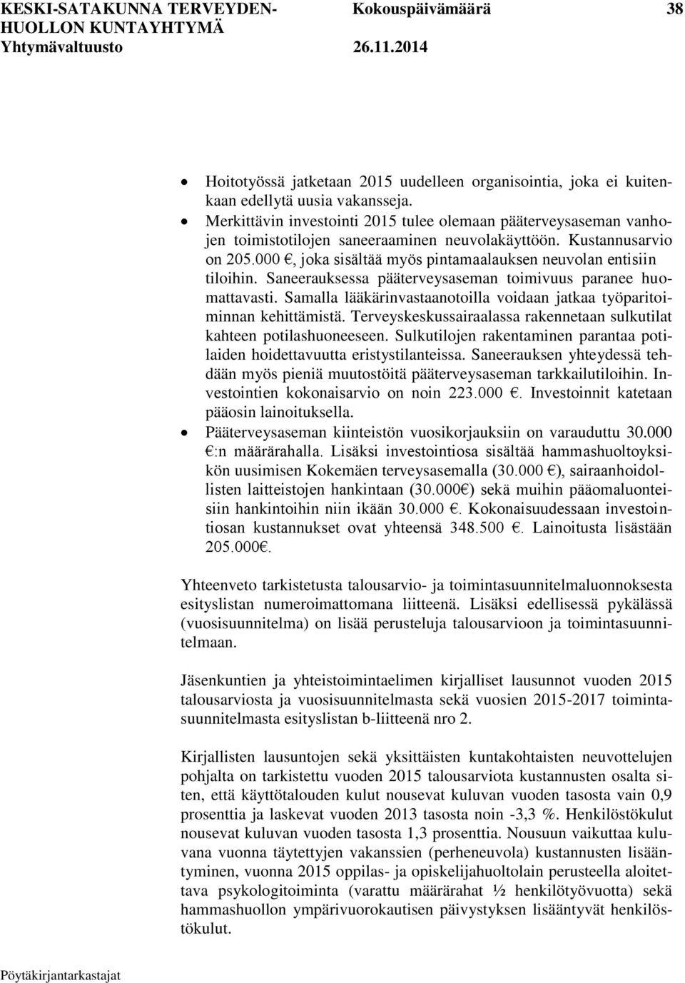 000, joka sisältää myös pintamaalauksen neuvolan entisiin tiloihin. Saneerauksessa pääterveysaseman toimivuus paranee huomattavasti.