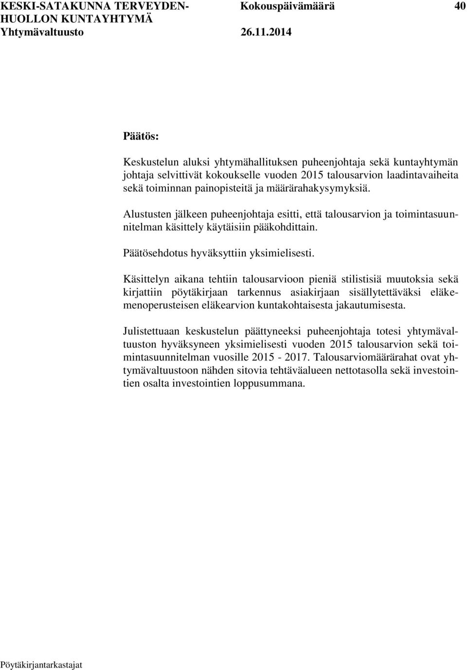 Päätösehdotus hyväksyttiin yksimielisesti.