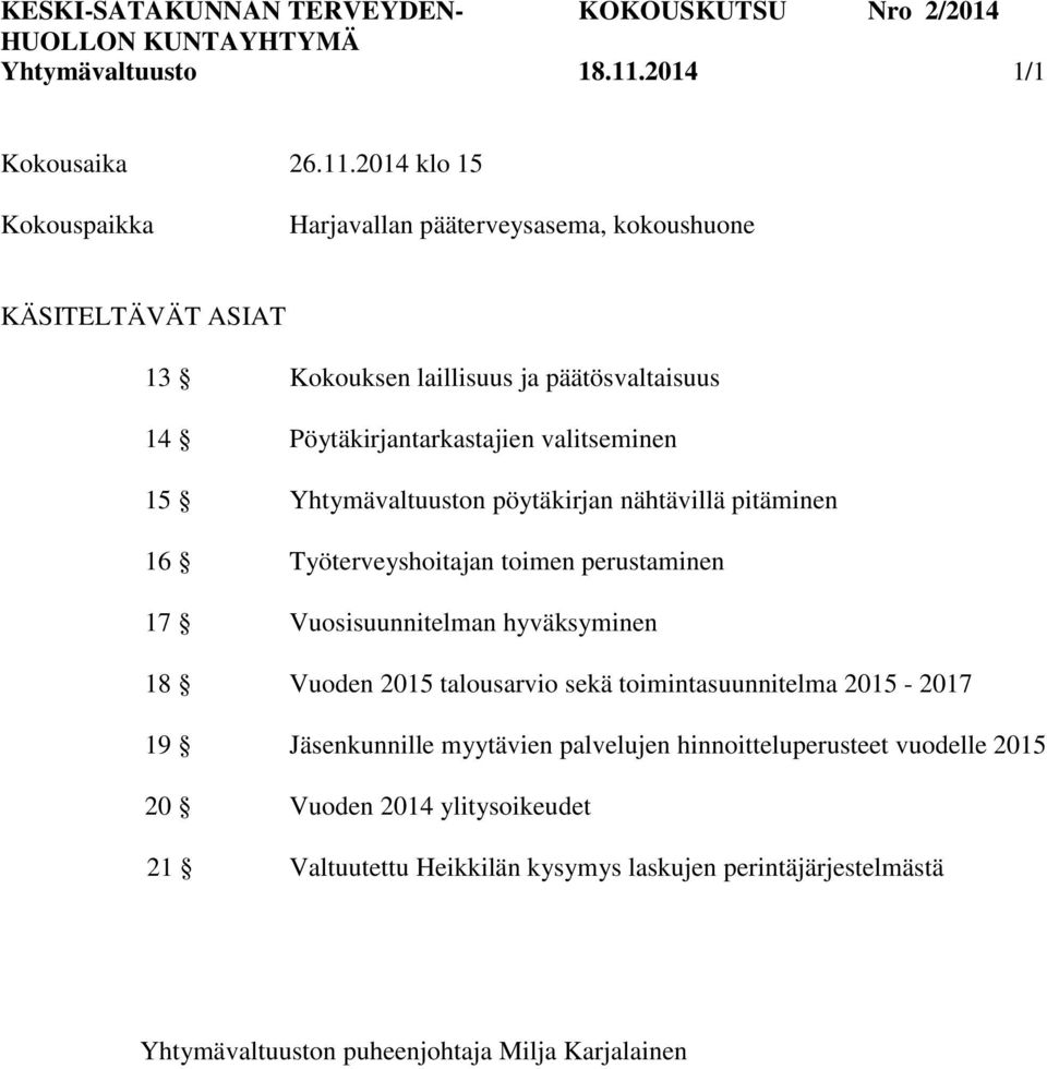 2014 klo 15 Kokouspaikka Harjavallan pääterveysasema, kokoushuone KÄSITELTÄVÄT ASIAT 13 Kokouksen laillisuus ja päätösvaltaisuus 14 Pöytäkirjantarkastajien valitseminen